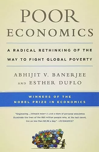 Poor Economics: A Radical Rethinking of the Way to Fight Global Poverty